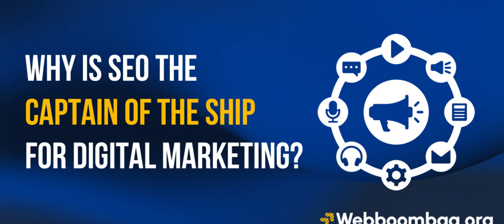 Why is seo THE CAPTAIN OF THE SHIP for digital marketing?