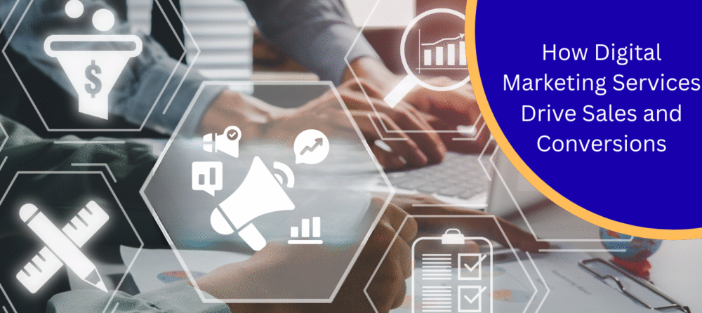 How Digital Marketing Services Drive Sales and Conversions