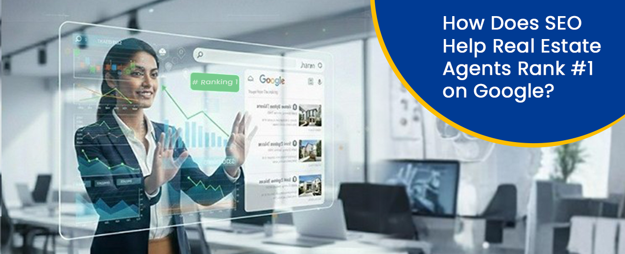 How Does SEO Help Real Estate Agents Rank #1 on Google